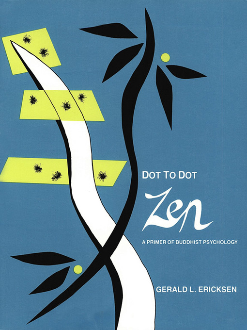 Title details for Dot to Dot Zen a Primer of Buddhist Psyc by Gerald Ericksen - Available